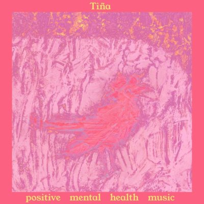Tiña – Positive Mental Health Music Album Review